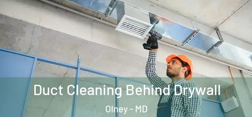  Duct Cleaning Behind Drywall Olney - MD