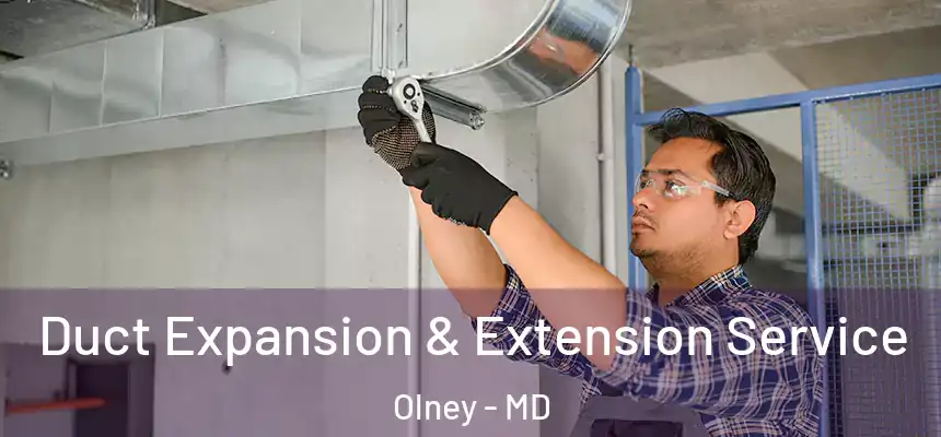  Duct Expansion & Extension Service Olney - MD