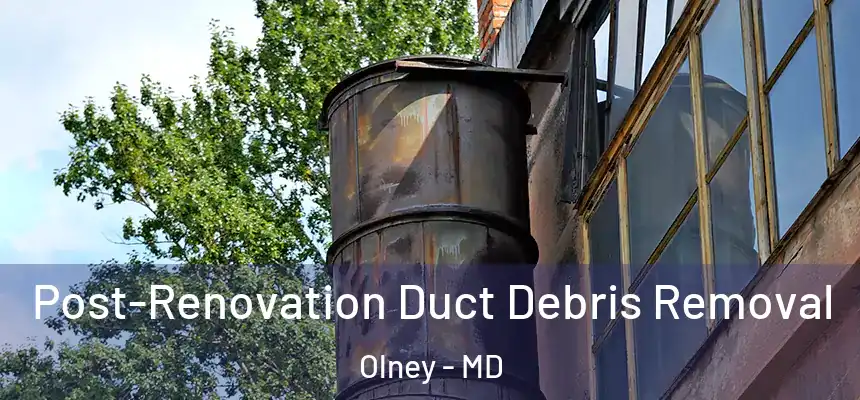Post-Renovation Duct Debris Removal Olney - MD